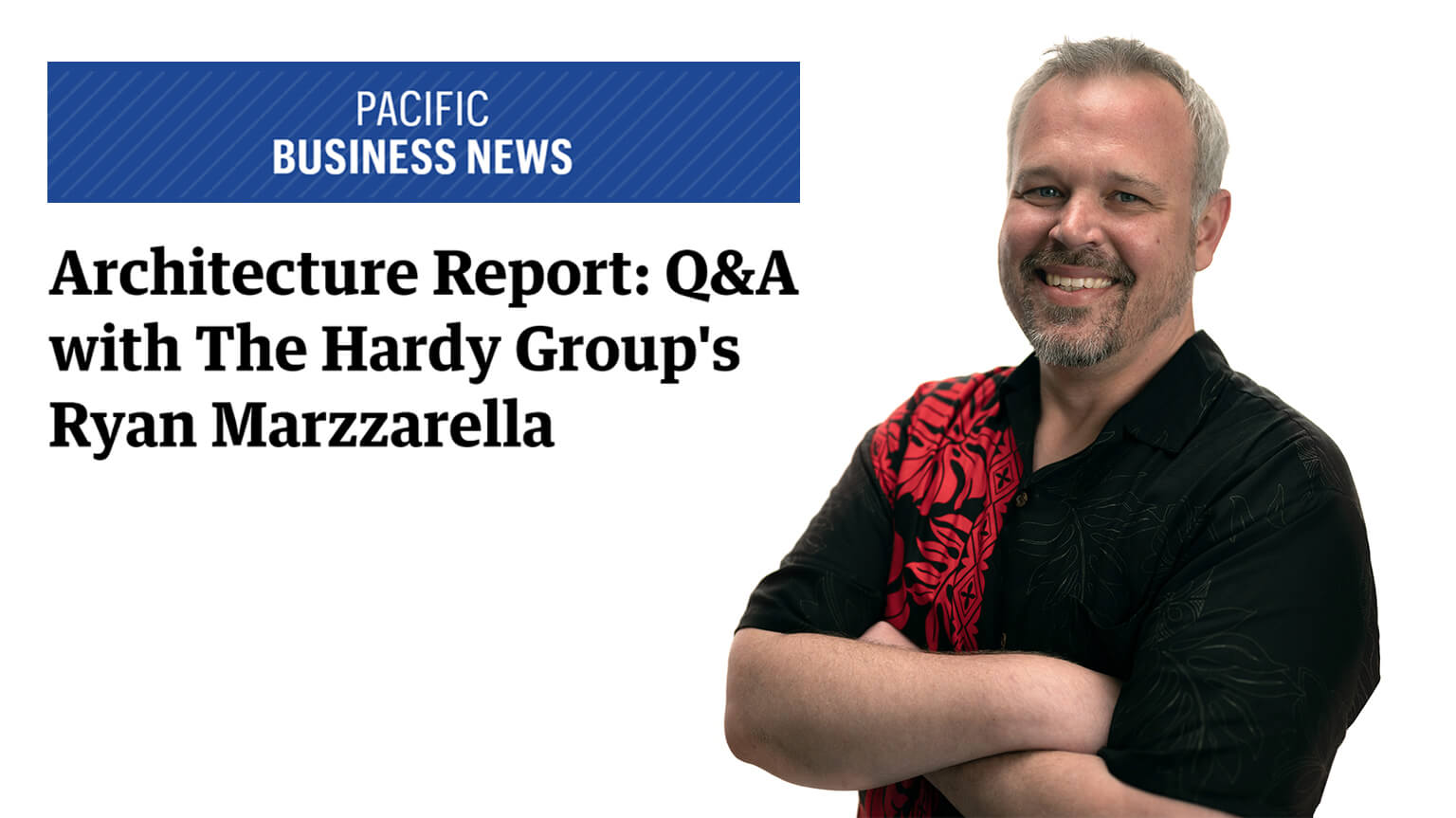 Pacific Business News Architecture Report: Q&#038;A with Ryan Marzzarella